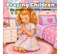 Praying Children: Big Prayers From Little Hearts