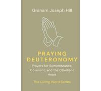 Praying Deuteronomy: Prayers for Remembrance, Covenant, and the Obedient Heart: 5