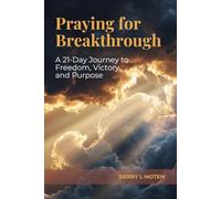 Praying for Breakthrough: A 21-Day Journey to Freedom, Victory, and Purpose