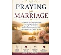 Praying for Marriage: A Powerful 30-Day Prayer Guide for Finding God's Best, Preparing for a Christ-Centered Relationship, Strengthening Faith, and Trusting God's Timing for Love