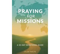 Praying for missions: A 30 Day devotional guide