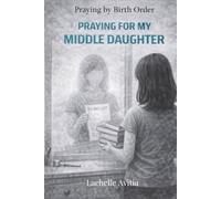 Praying for My Middle Daughter: Praying by Birth Order