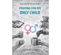 Praying for My Only Child: Praying by Birth Order