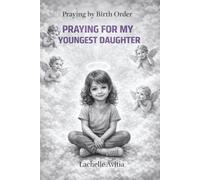 Praying for My Youngest Daughter: Praying by Birth Order