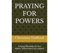 PRAYING FOR POWERS: Praying Effectively for Our Nation, Government and Leaders