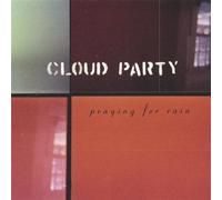 Praying For Rain by Cloud Party (2005-07-08)