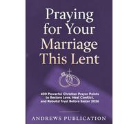 Praying for Your Marriage This Lent: 400 Powerful Christian Prayer Points to Restore Love, Heal Conflict, and Rebuild Trust Before Easter 2026
