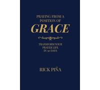 Praying From A Position of Grace: Change Your Prayer Life in 30 Days