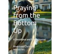 Praying from the Bottom Up: A Devotional and Prayer Journal