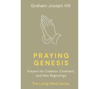 Praying Genesis: Prayers for Creation, Covenant, and New Beginnings: 1