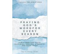 PRAYING GOD’S WORD FOR EVERY SEASON: SCRIPTURES FOR PEACE, PROVISION, HEALING, STRENGTH, AND DAILY TRUST