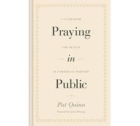 Praying in Public: A Guidebook for Prayer in Corporate Worship