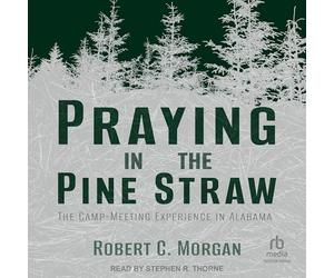 Praying in the Pine Straw: The Camp-Meeting Experience in Alabama