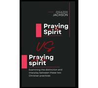 Praying in the Spirit VS Praying with the spirit: Examining the distinction and interplay between these two Christian practices