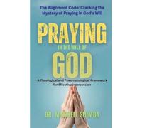 Praying in the Will of God: A Theological and Pneumatological Framework for Effective Intercession