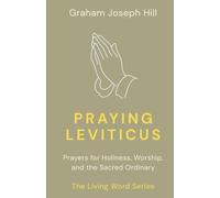 Praying Leviticus: Prayers for Holiness, Worship, and the Sacred Ordinary