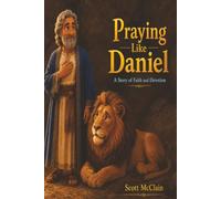 Praying Like Daniel: A Story of Faith and Devotion