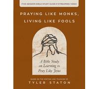 Praying Like Monks, Living Like Fools: A Bible Study on Learning to Pray Like Jesus, 5 Sessions with Streaming Video Access