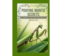 Praying Mantis Secrets: How to keep and Care for them