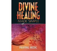Praying Medic Divine Healing Made Simple (Tascabile) Kingdom of God Made Simple