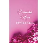 Praying Mom: Praying Scripture Over Your Children-A Guided Prayer Journal