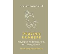 Praying Numbers: Prayers for Wilderness, Faith, and the Pilgrim Heart: 4