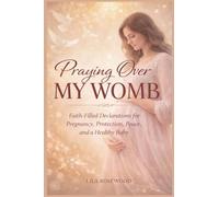 Praying Over My Womb: Faith-Filled Declarations for Pregnancy, Protection, Peace, and a Healthy Baby: 2