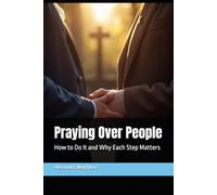 Praying Over People: How to Do It and Why Each Step Matters