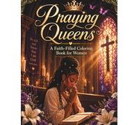 Praying Queens A Faith-Filled Coloring Book for Women: A Beautiful Coloring Experience Filled with Scriptures, Faith and Encouragement