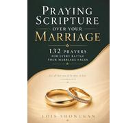 Praying Scripture Over Your Marriage: 132 Prayers for Every Battle Your Marriage Faces