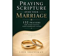 Praying Scripture Over Your Marriage: 132 Prayers for Every Battle Your Marriage Faces