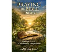 Praying the Bible: Genesis 2: Entering God’s Rest - A Prayer Journey Through Purpose