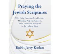 Praying the Jewish Scriptures: 500+ Daily Devotionals to Discover Meaning, Purpose, Wisdom, and Connection with God in the Hebrew Bible