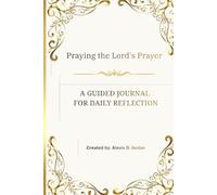 Praying the Lord's Prayer: A Guided Journal for Daily Reflection