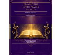 Praying the Lord's Prayer Pattern for Educators: A 30-Day KJV Prayer Workbook for Teachers, Students, Schools, Families, Young Adults & the Next Generation