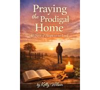 Praying the Prodigal Home: 40 Days of Hope for the Lost