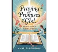 PRAYING THE PROMISES OF GOD: A 90-Day Journal Of Scripture Reflection And Personal Prayer