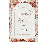 Praying the Promises of the Cross: A 40 day guide