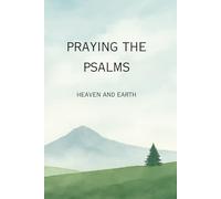 Praying the Psalms: Heaven & Earth: A daily prayer journal