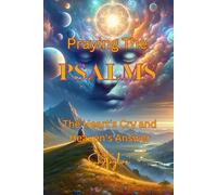 Praying the Psalms: The Hearts Cry and Heavens Answer
