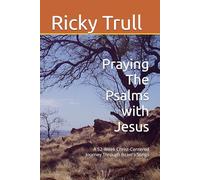 Praying The Psalms with Jesus: A 52-Week Christ-Centered Journey Through Israel's Songs