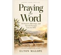 Praying the Word: 50 Prayers, Blessings, and Sacred Passages from the Bible