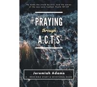 Praying Through A.C.T.S: Adoration, Confession, Thanksgiving, Supplication: Small Group Bible Study with Devotional