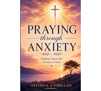 Praying Through Anxiety: Finding Calm in the Presence of God