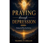 Praying Through Depression: Finding God When You Feel Lost
