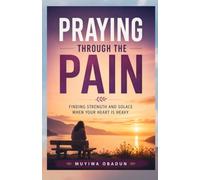 Praying Through the Pain: Finding Strength and Solace When Your Heart is Heavy