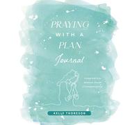 Praying With A Plan Journal: A Simple Path to an Intentional, Powerful & Consistent Prayer Life