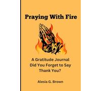 Praying with FIre: A Gratitude Journal - Did You Forget to Say Thank You?