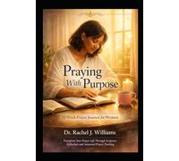 Praying With Purpose: 52 Week Prayer Journal for Women: Transform Your Prayer Life Through Scripture, Reflection & Answered Prayer Tracking