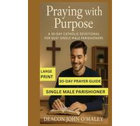 Praying with Purpose: A 30-Day Catholic Devotional for Busy Single Male Parishioners